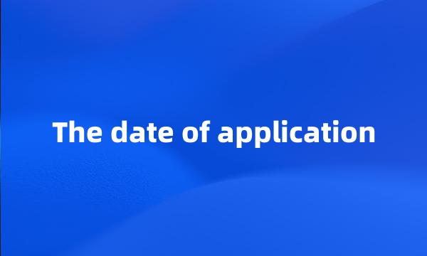 The date of application