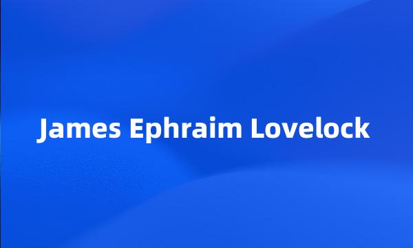 James Ephraim Lovelock