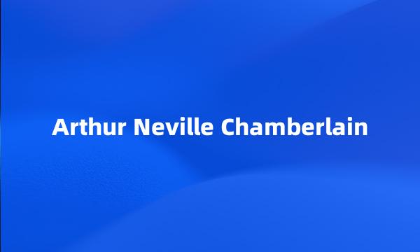 Arthur Neville Chamberlain