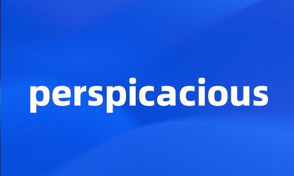 perspicacious