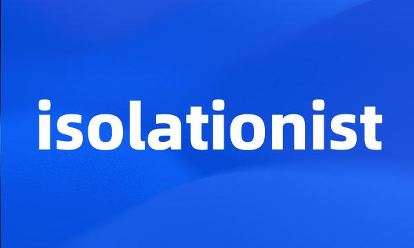 isolationist