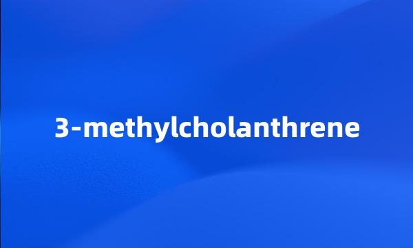 3-methylcholanthrene