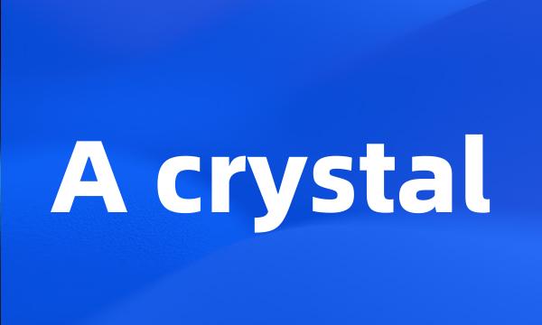 A crystal