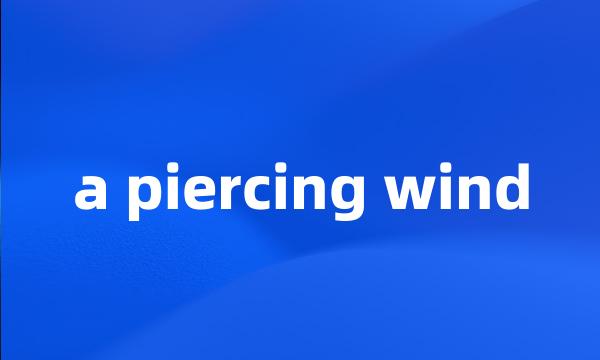 a piercing wind