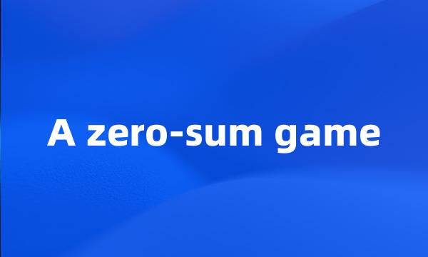 A zero-sum game