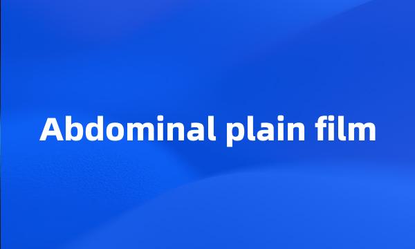 Abdominal plain film