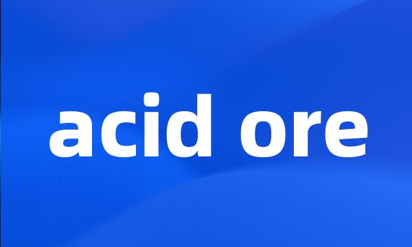 acid ore