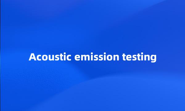 Acoustic emission testing