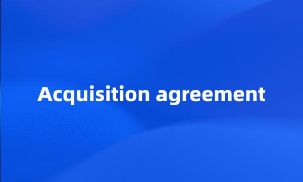 Acquisition agreement