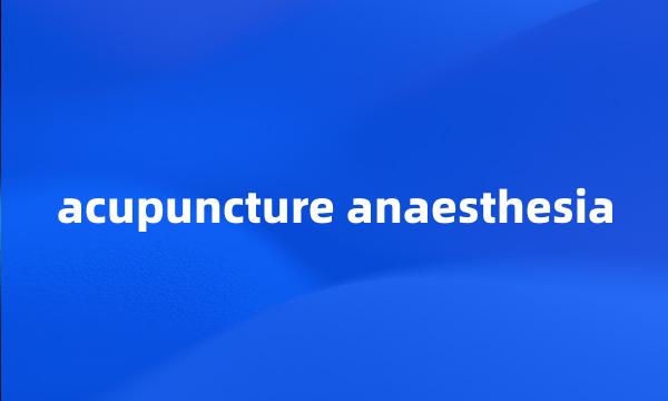 acupuncture anaesthesia