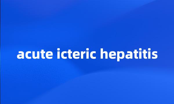 acute icteric hepatitis