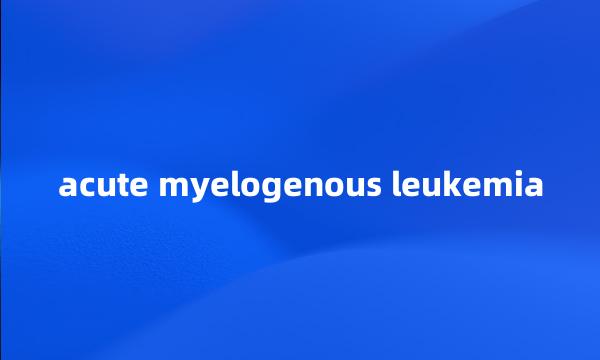 acute myelogenous leukemia