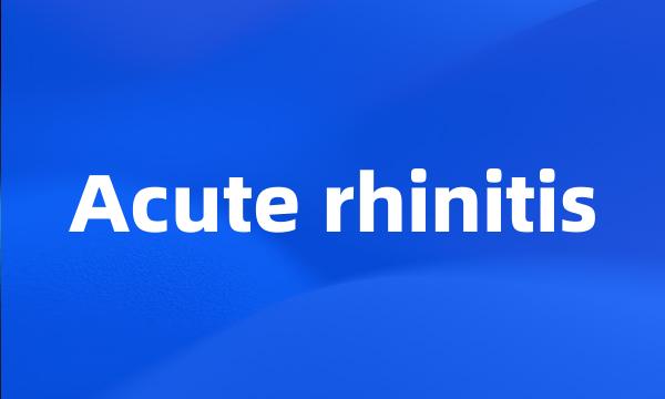 Acute rhinitis