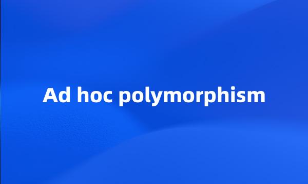 Ad hoc polymorphism