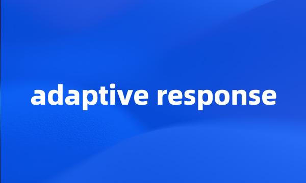 adaptive response