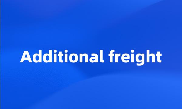 Additional freight