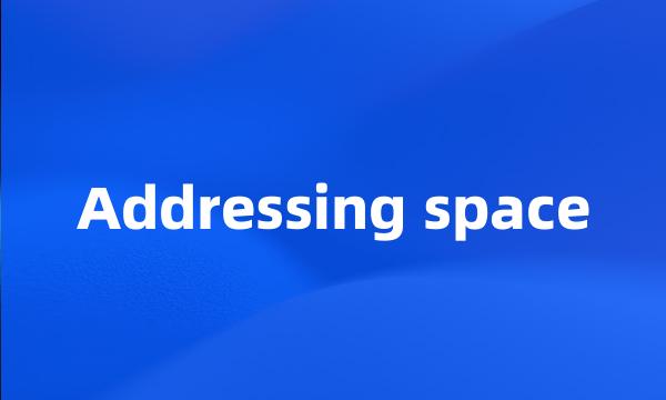 Addressing space