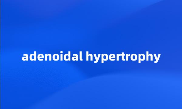 adenoidal hypertrophy