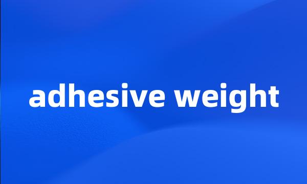 adhesive weight