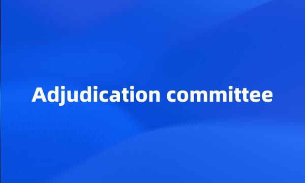 Adjudication committee