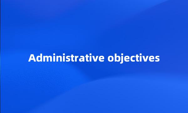 Administrative objectives