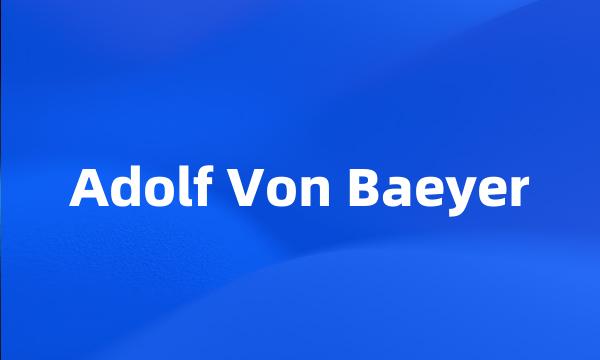 Adolf Von Baeyer