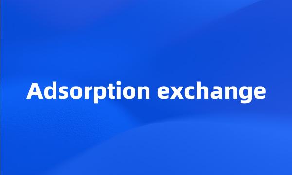 Adsorption exchange