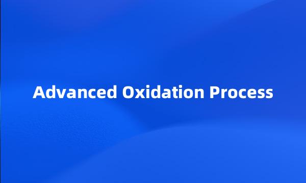 Advanced Oxidation Process