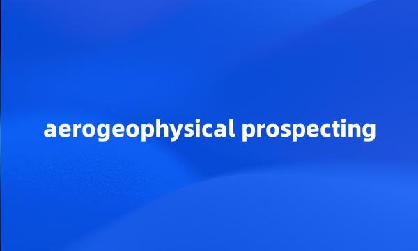 aerogeophysical prospecting