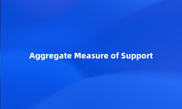 Aggregate Measure of Support