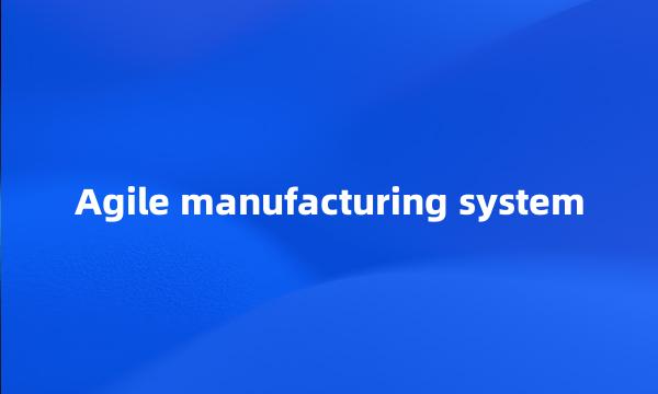 Agile manufacturing system