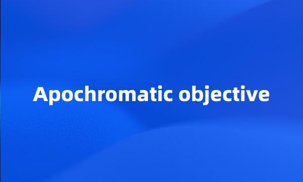 Apochromatic objective