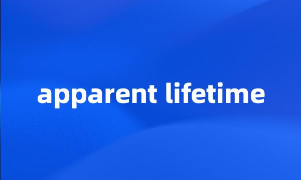 apparent lifetime