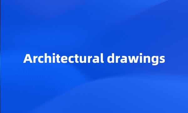 Architectural drawings