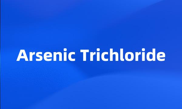 Arsenic Trichloride