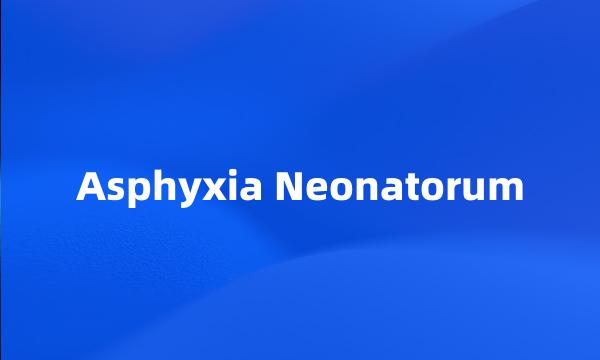 Asphyxia Neonatorum