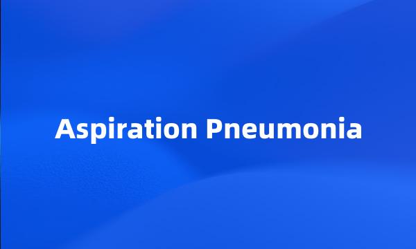 Aspiration Pneumonia