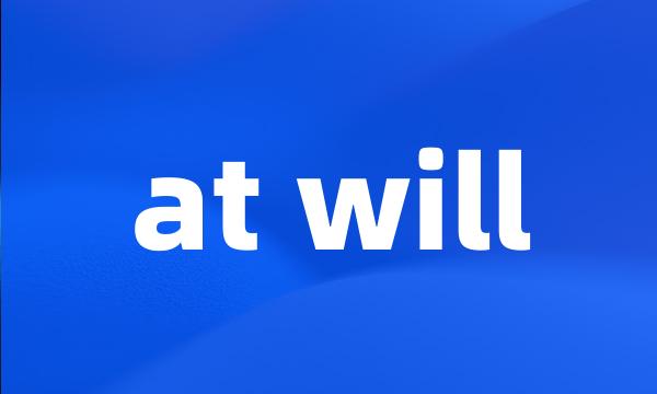 at will