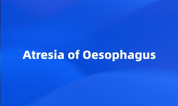 Atresia of Oesophagus