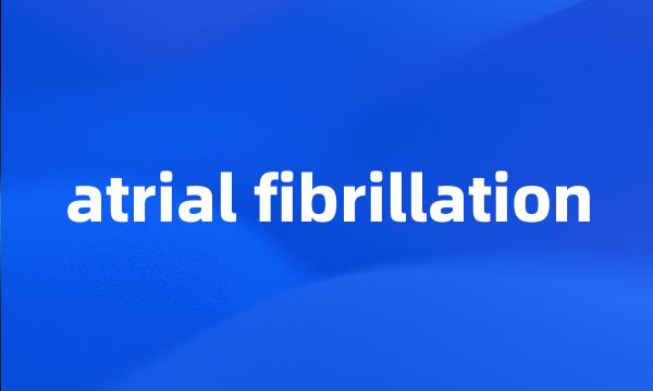 atrial fibrillation