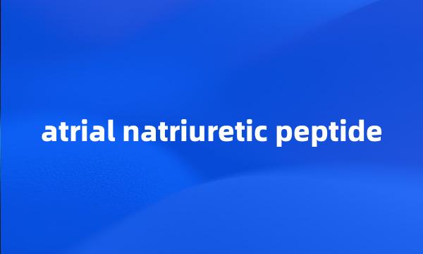 atrial natriuretic peptide