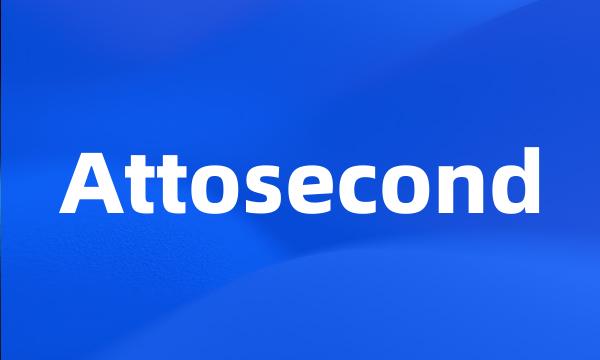 Attosecond