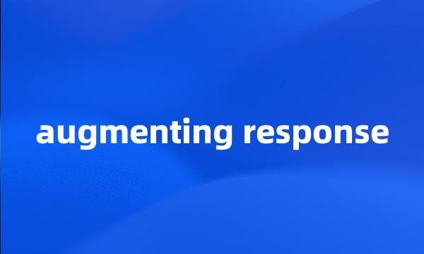 augmenting response