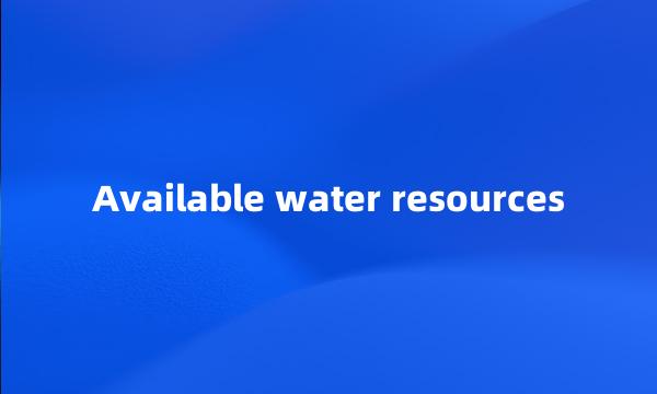 Available water resources