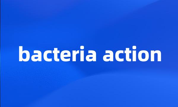 bacteria action