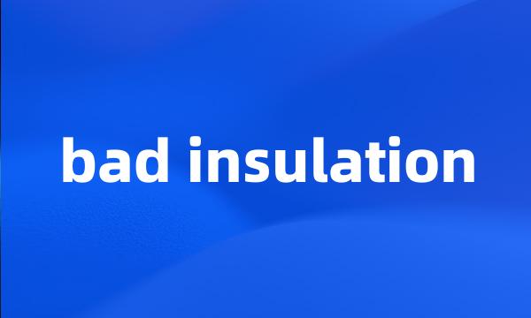 bad insulation