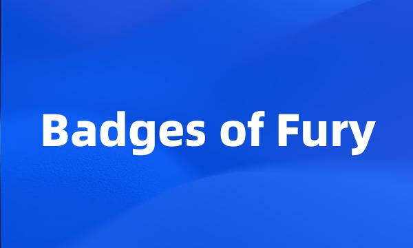 Badges of Fury