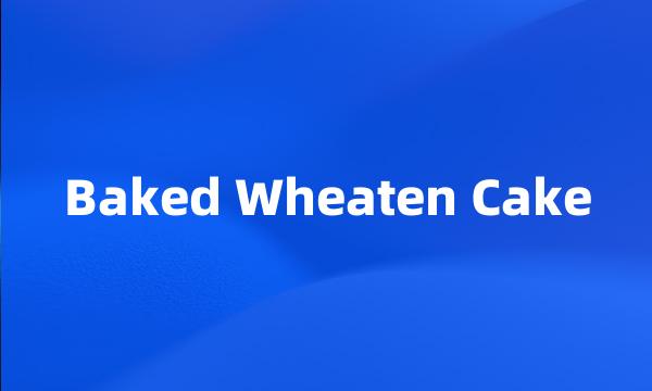 Baked Wheaten Cake