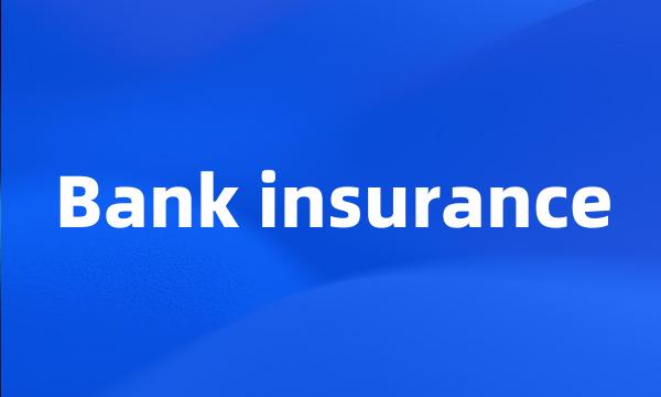 Bank insurance