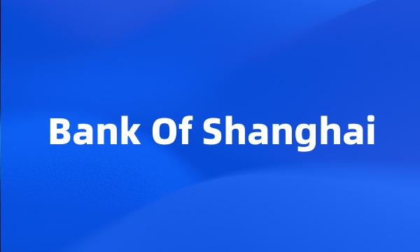 Bank Of Shanghai